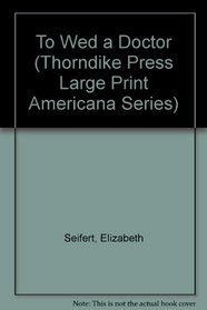 To Wed a Doctor (Thorndike Press Large Print Americana Series)