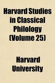 Harvard Studies in Classical Philology (Volume 25)