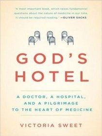 God's Hotel: A Doctor, a Hospital, and a Pilgrimage to the Heart of Medicine