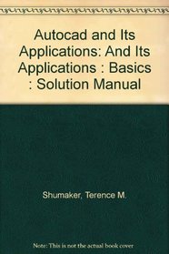 Autocad and Its Applications: And Its Applications : Basics : Solution Manual (Solution Manual)