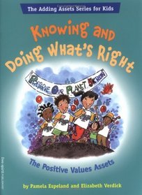 Knowing And Doing Whats Right: The Positive Values Assets (The Free Spirit Adding Assets Series for Kids)