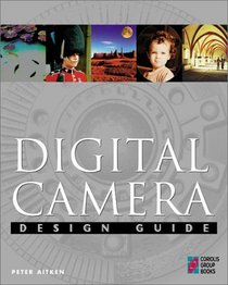 Digital Camera Design Guide: Creative Explorations with Your Digital Photographs