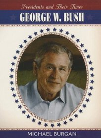 George W. Bush (Presidents & Their Times)