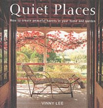 Quiet Places: How to Create Peaceful Havens in Your Home and Garden