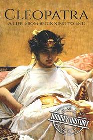 Cleopatra: A Life From Beginning to End (Biographies of Women in History)