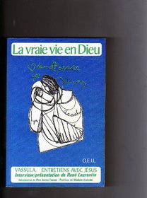 La vraie vie en Dieu: Entretiens avec Jesus (Apparitions et messages. Mystiques aujourd'hui) (French Edition)