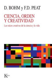 Ciencia, Orden Y Creatividad: Las raices creativas de la ciencia y la vida (Spanish Edition)