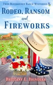 Rodeo, Ransom, and Fireworks: A Small-Town Cozy Mystery (Twin Bluebonnet Ranch Mysteries)