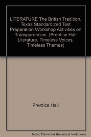 LITERATURE The British Tradition, Texas Standardized Test Preparation Workshop Activities on Transparencies. (Prentice Hall Literature, Timeless Voices, Timeless Themes)
