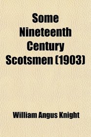 Some Nineteenth Century Scotsmen (1903)