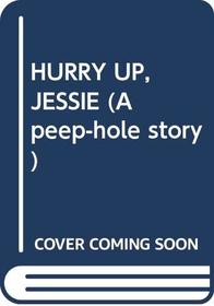 Hurry Up, Jessie