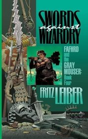 Swords Against Wizardry (Fafhrd and the Gray Mouser, Book 4)