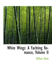 White Wings: A Yachting Romance, Volume II