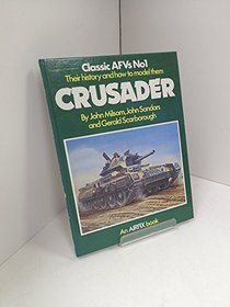 Classic Armoured Fighting Vehicles: Crusader No. 1: Their History and How to Model Them (Classic AFVs ; no. 1)