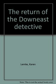 The return of the Downeast detective