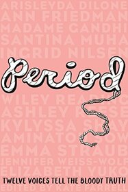 Period: Twelve Voices Tell the Bloody Truth