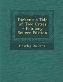 Dicken's a Tale of Two Cities - Primary Source Edition