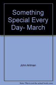 Something Special Every Day- March
