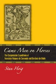 Came Men on Horses: The Conquistador Expeditions of Francisco V squez De Coronado and Don Juan De O-ate