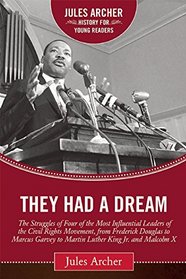 They Had a Dream: The Struggles of Four of the Most Influential Leaders of the Civil Rights Movement, from Frederick Douglass to Marcus Garvey to ... X (Jules Archer History for Young Readers)