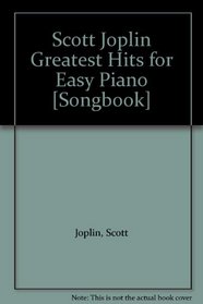 Scott Joplin Greatest Hits For Easy Piano [Songbook]