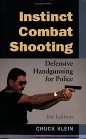 Instinct Combat Shooting: Defensive Handgunning For Police