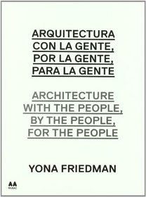 Architecture with the People, by the People, for the People: Yona Friedman