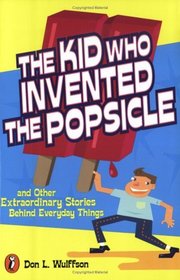 The Kid Who Invented the Popsicle : And Other Surprising Stories about Inventions