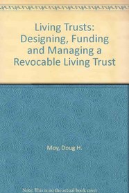Living Trusts: Designing, Funding, and Managing a Revocable Living Trust (Living Trusts)