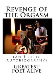 Revenge of the Orgasm: (An Erotic Autobiography) (The Lust Series)