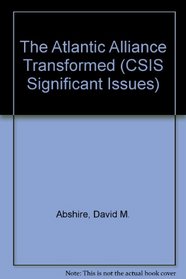 The Atlantic Alliance Transformed (Csis Significant Issues Series)