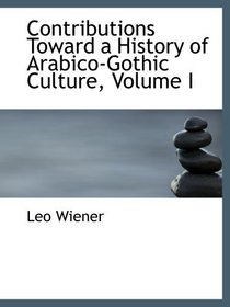 Contributions Toward a History of Arabico-Gothic Culture, Volume I