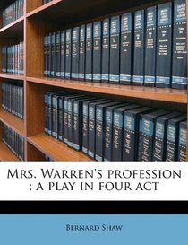 Mrs. Warren's profession ; a play in four act