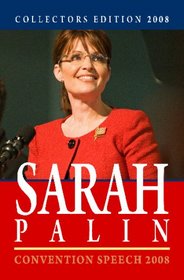 Collectors Edition 2008: Sarah Palin - Convention Speech 2008: Convention Speech 2008 & First Weekly Radio Address