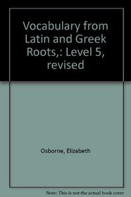 Vocabulary from Latin and Greek Roots,: Level 5, revised
