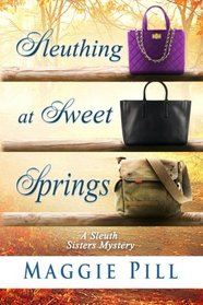 Sleuthing at Sweet Springs (The Sleuth Sisters Mysteries) (Volume 4)