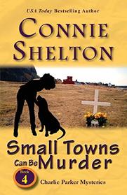 Small Towns Can Be Murder: Charlie Parker Mysteries, Book 4 (Charlie Parker New Mexico Mystery)