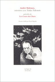 Andre Malraux, entretiens avec Tadao Takemoto ;: Precedes de Les cours du chaos (Collection L'action et le verbe) (French Edition)