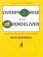 Overpromise and Overdeliver: The Secrets of Unshakable Customer Loyalty