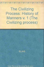 THE CIVILIZING PROCESS: HISTORY OF MANNERS V. 1