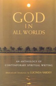 God in All Worlds : An Anthology of Contemporary Spiritual Writing