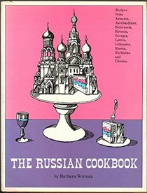 The Russian Cookbook: Recipes from Armenia, Azerbaidzhan, Belorussia, Estonia, Georgia, Latvia, Lithuania, Russia, Turkestan, and the Ukraine