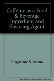 Caffeine as a Food & Beverage Ingredient and Flavoring Agent.