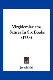 Virgidemiariam: Satires In Six Books (1753)
