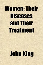 Women; Their Diseases and Their Treatment