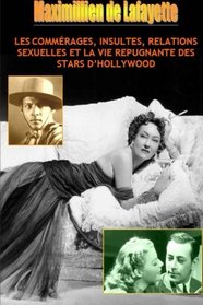 Les Commrages, Insultes, Relations Sexuelles Et La Vie Repugnante Des Stars D'hollywood (French Edition)