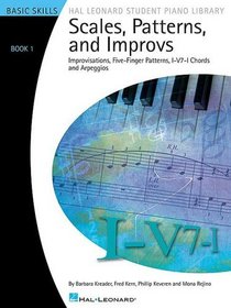 Scales, Patterns and Improvs - Book 1: Improvisations, Five-Finger Patterns, I-V7-I Chords and Arpeggios (Hal Leonard Student Piano Library (Songbooks))