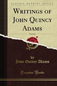 Writings of John Quincy Adams, Vol. 4 of 6 (Classic Reprint)