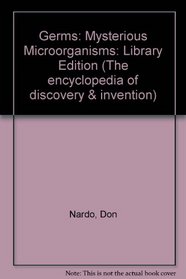 Germs: Mysterious Microorganisms (The Encyclopedia of Discovery and Invention)
