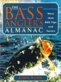 The Bass Angler's Almanac: More than 650 Tips and Tactics